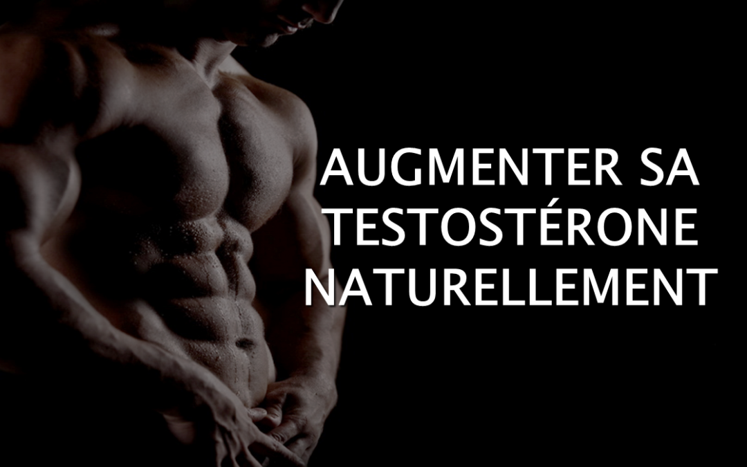 Comment augmenter sa testostérone naturellement ?