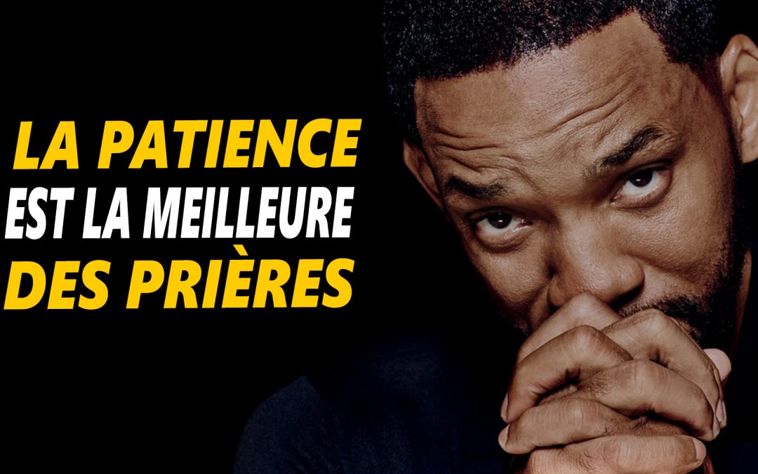 LA PATIENCE EST LA MEILLEURE DES PRIÈRES – Vidéo de motivation en français- – #LundiMotivation